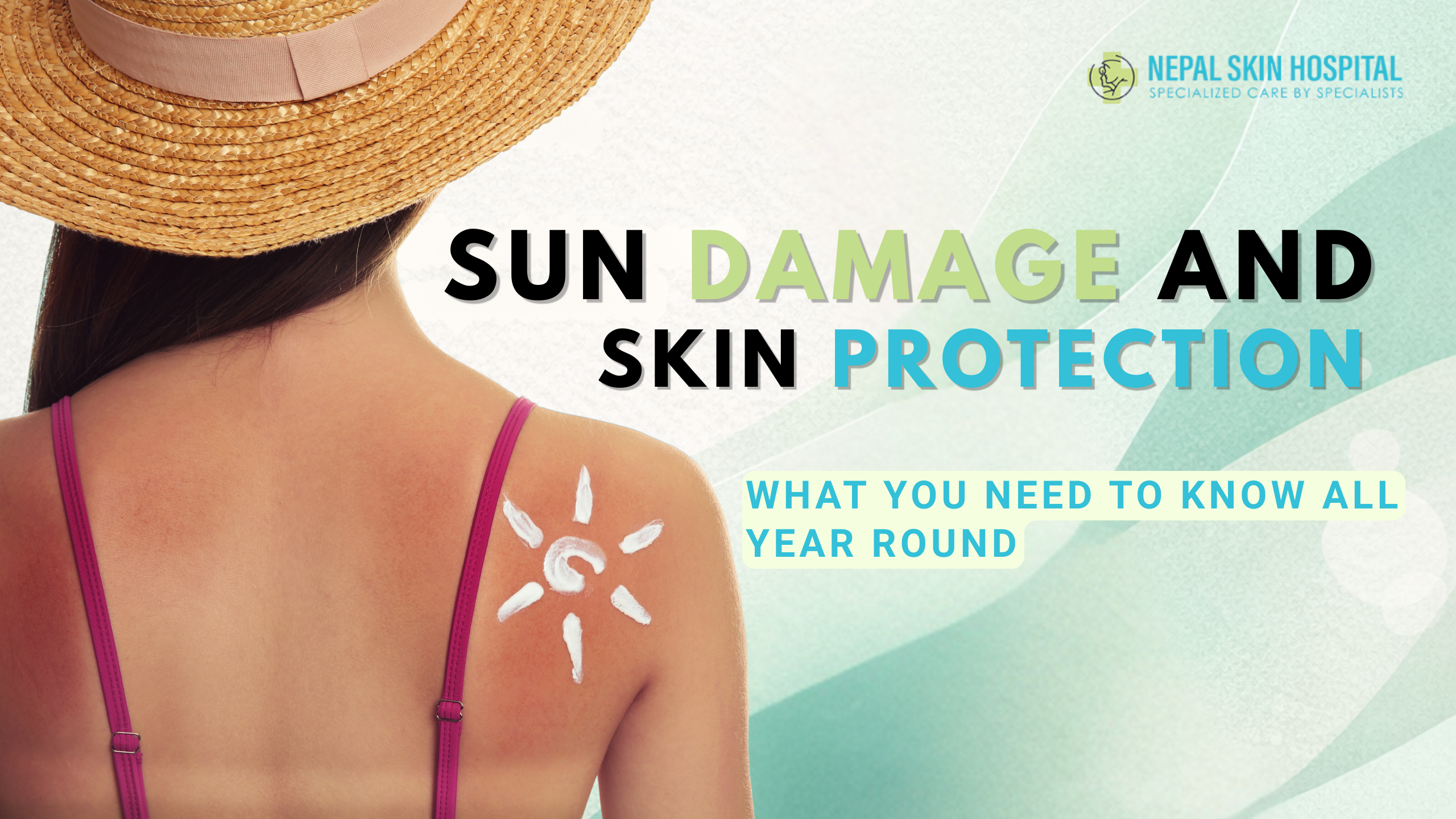 Sun Damage and Skin Protection: What You Need to Know All Year Round